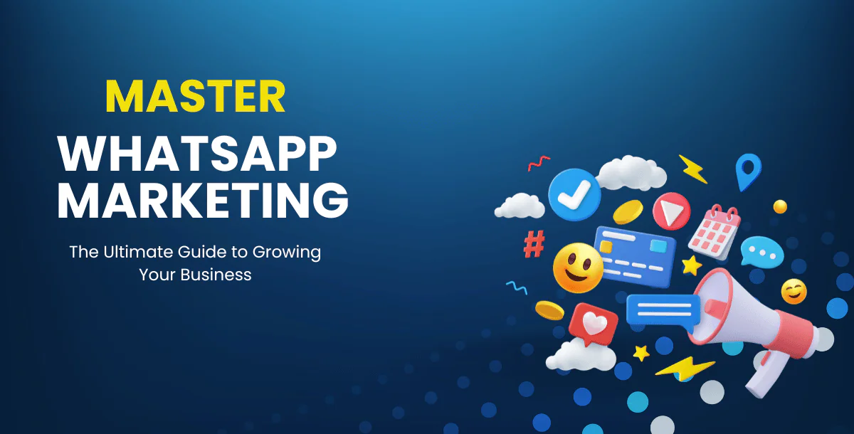 Master WhatsApp Marketing: The Ultimate Guide to Growing Your Business