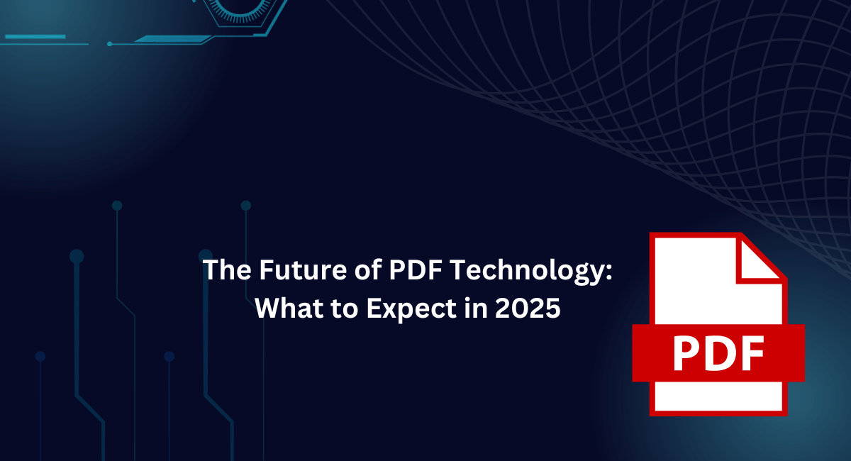 The Future of PDF Technology: What to Expect in 2025